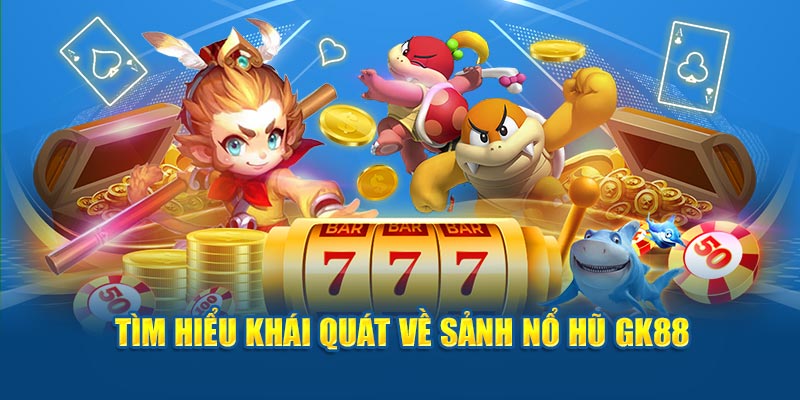 Thông tin cơ bản cho newbie về trò chơi nổ hũ GK88 hấp dẫn